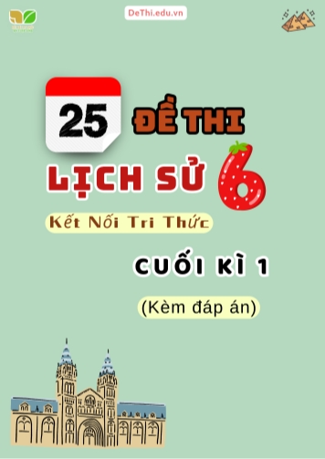 Tổng hợp 25 Đề thi Lịch sử 6 sách Kết Nối Tri Thức cuối Kì 1 (Kèm đáp án)
